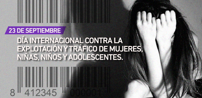 Día Internacional en contra de la Explotación y Tráfico de Mujeres, Niñas, Niños y Adolescentes 