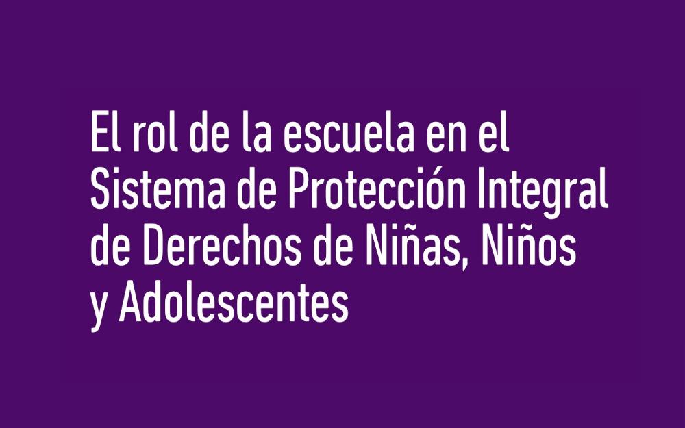 El rol de la escuela en el Sistema de Protección Integral de Derechos de NNyA